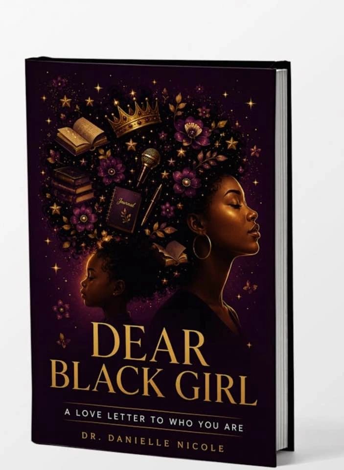 Dear Black Girl: A Love Letter to Who You Are, book cover by Dr. Danielle Nicole.